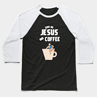 Give me jesus and coffee Baseball T-Shirt